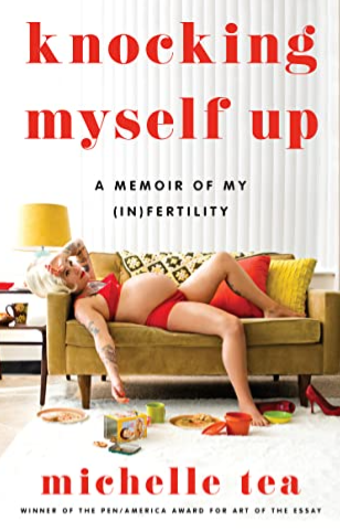Michelle Tea, Knocking Myself Up: A Memoir of My (In)Fertility (Infertility,&nbsp;LGBTQ)